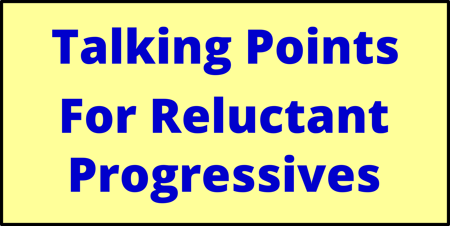 Talking Points For Reluctant Progressives